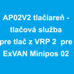 AP02V2 tlačiareň - tlačová služba pre tlač z VRP 2 pre ExVAN Minipos 02