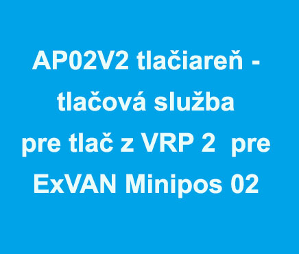 AP02V2 tlačiareň - tlačová služba pre tlač z VRP 2 pre ExVAN Minipos 02